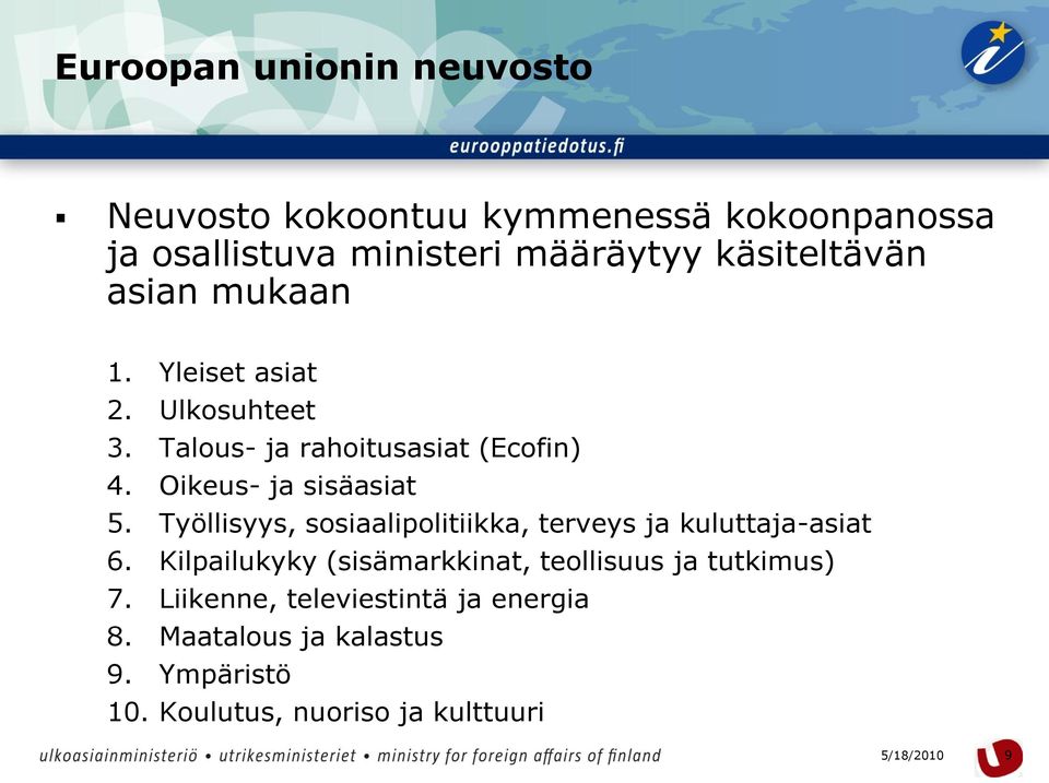 Oikeus- ja sisäasiat 5. Työllisyys, sosiaalipolitiikka, terveys ja kuluttaja-asiat 6.