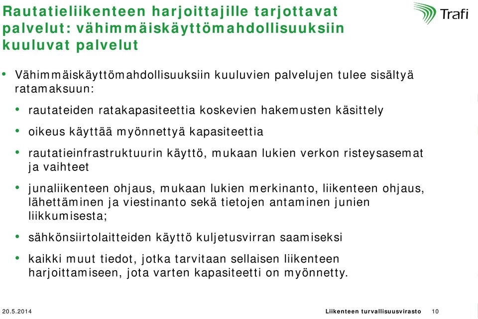 risteysasemat ja vaihteet junaliikenteen ohjaus, mukaan lukien merkinanto, liikenteen ohjaus, lähettäminen ja viestinanto sekä tietojen antaminen junien liikkumisesta;