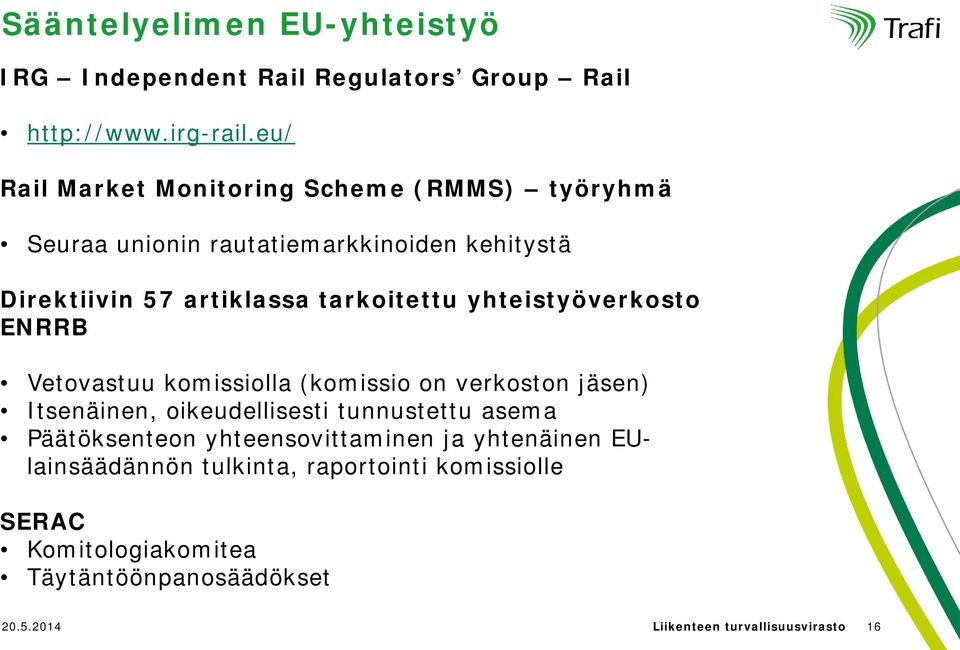 yhteistyöverkosto ENRRB Vetovastuu komissiolla (komissio on verkoston jäsen) Itsenäinen, oikeudellisesti tunnustettu asema