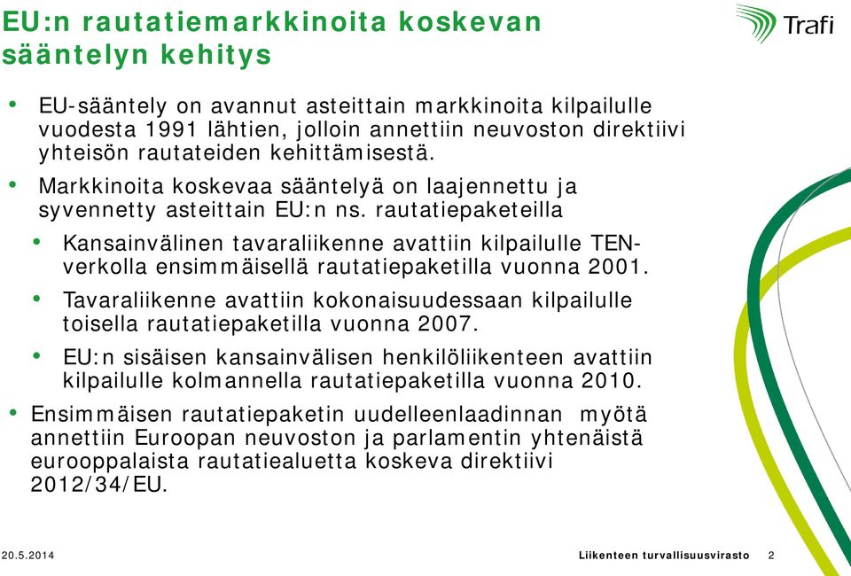 rautatiepaketeilla Kansainvälinen tavaraliikenne avattiin kilpailulle TENverkolla ensimmäisellä rautatiepaketilla vuonna 2001.