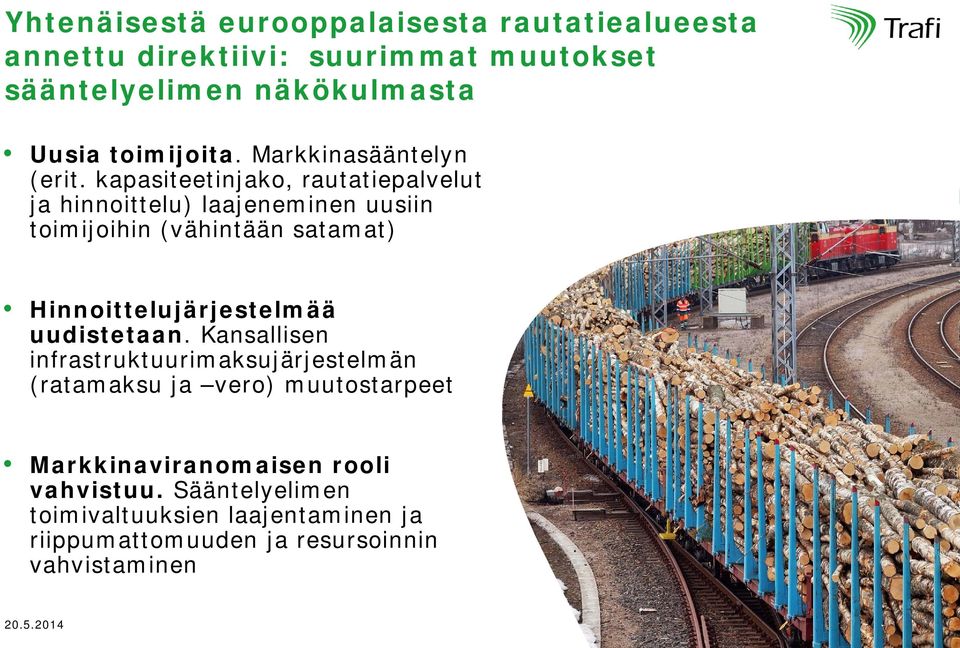 kapasiteetinjako, rautatiepalvelut ja hinnoittelu) laajeneminen uusiin toimijoihin (vähintään satamat) Hinnoittelujärjestelmää uudistetaan.