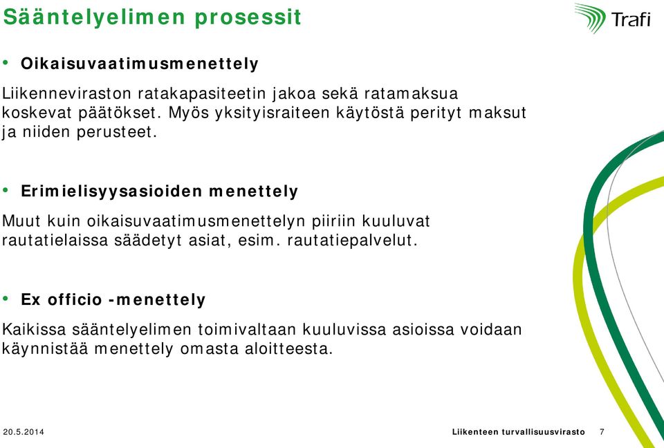 Erimielisyysasioiden menettely Muut kuin oikaisuvaatimusmenettelyn piiriin kuuluvat rautatielaissa säädetyt asiat, esim.