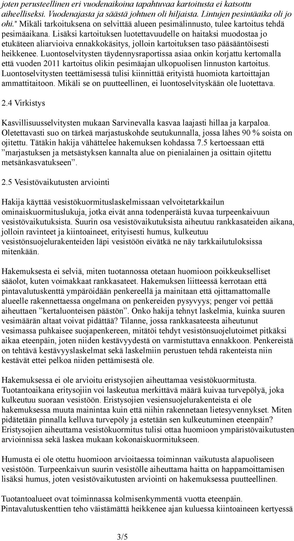 Lisäksi kartoituksen luotettavuudelle on haitaksi muodostaa jo etukäteen aliarvioiva ennakkokäsitys, jolloin kartoituksen taso pääsääntöisesti heikkenee.