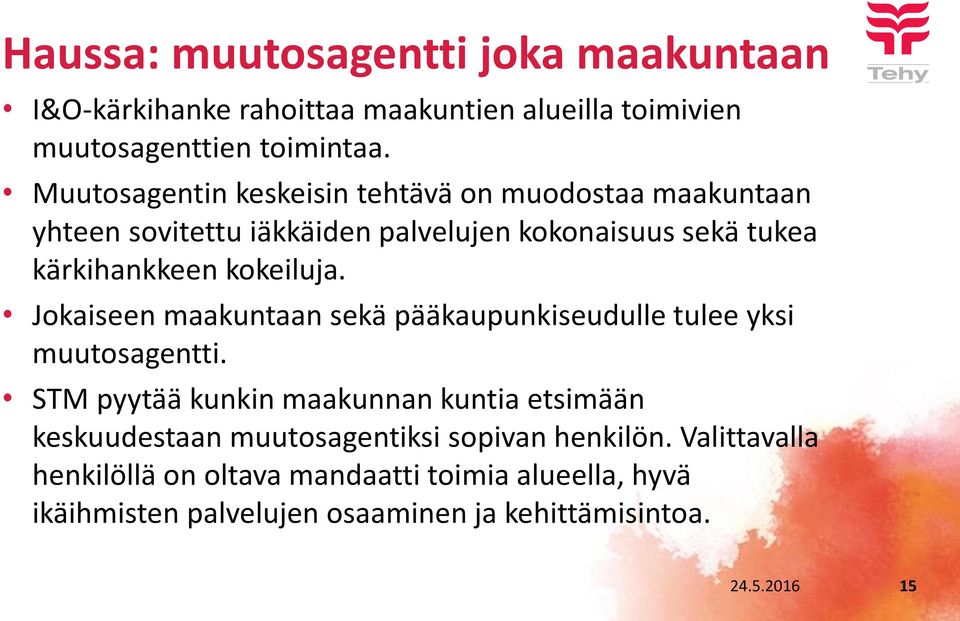 kokeiluja. Jokaiseen maakuntaan sekä pääkaupunkiseudulle tulee yksi muutosagentti.