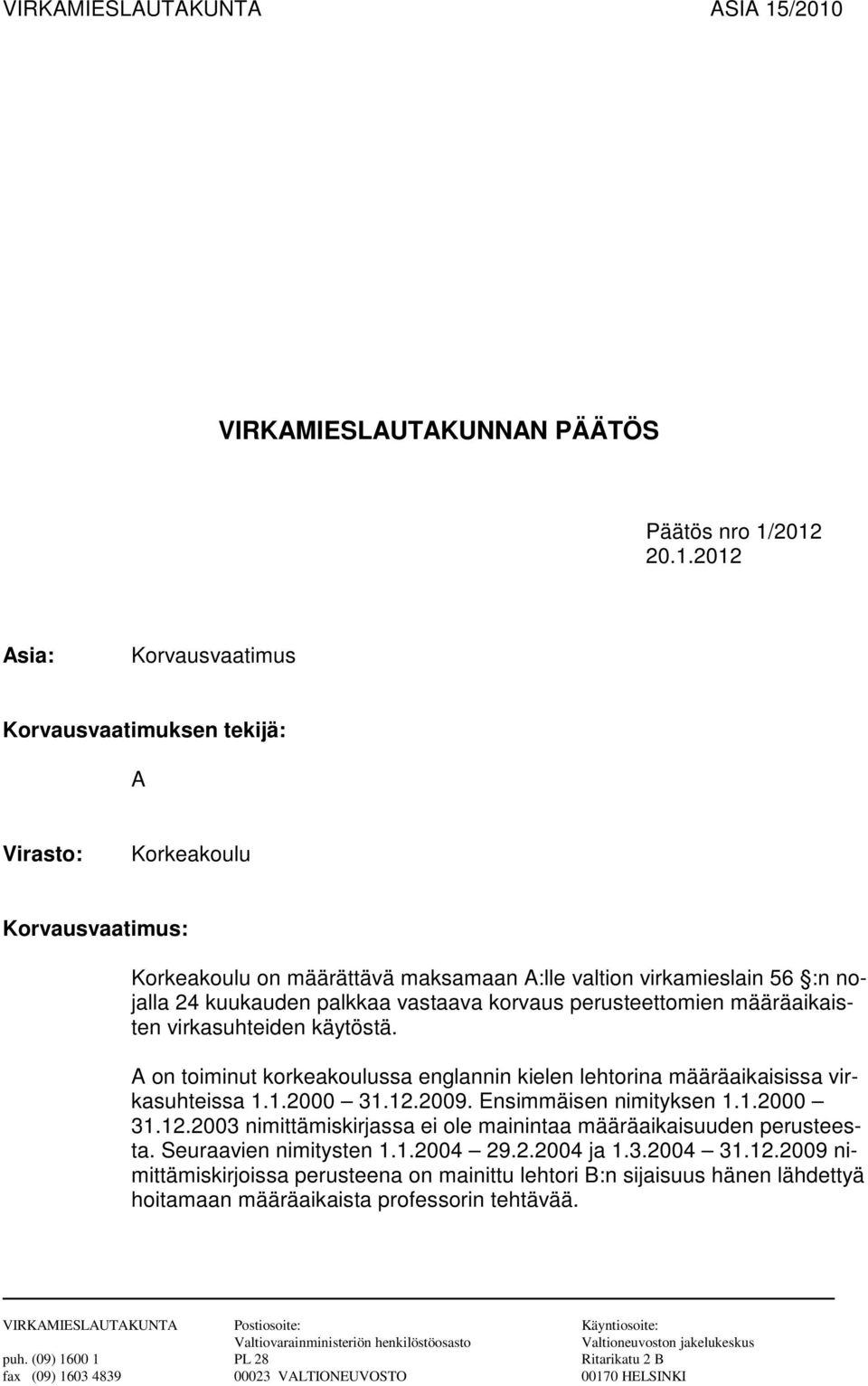 valtion virkamieslain 56 :n nojalla 24 kuukauden palkkaa vastaava korvaus perusteettomien määräaikaisten virkasuhteiden käytöstä.