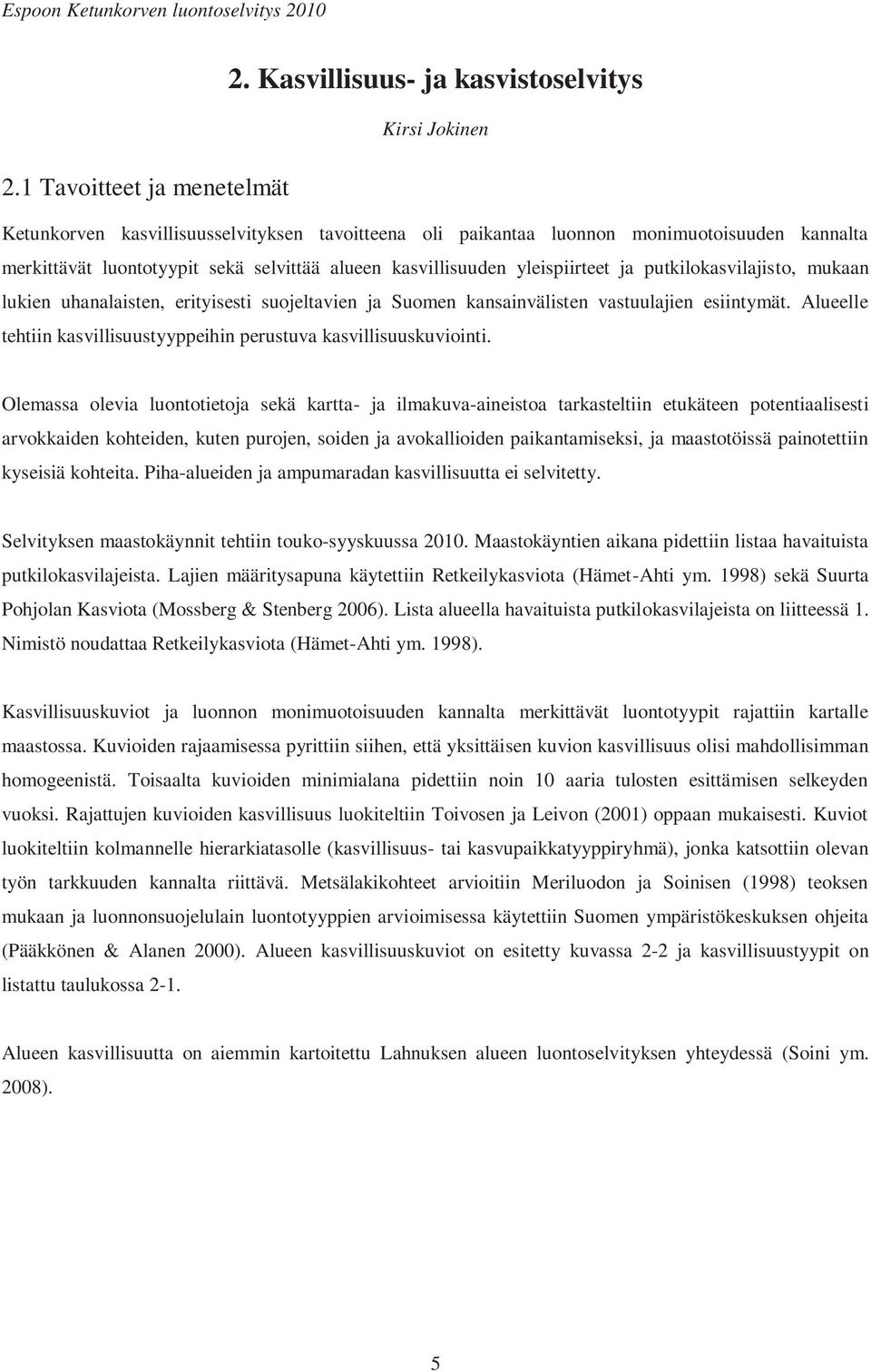 kasvillisuuden yleispiirteet ja putkilokasvilajisto, mukaan lukien uhanalaisten, erityisesti suojeltavien ja Suomen kansainvälisten vastuulajien esiintymät.