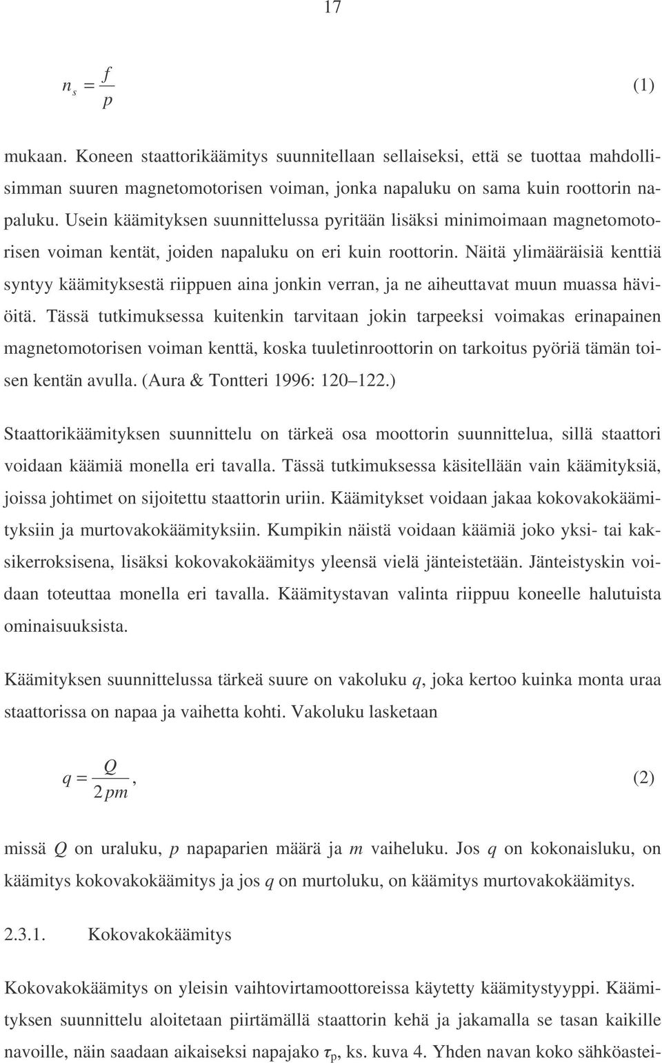 Näitä ylimääräisiä kenttiä syntyy käämityksestä riippuen aina jonkin verran, ja ne aiheuttavat muun muassa häviöitä.