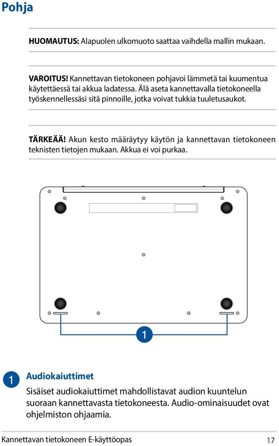 Älä aseta kannettavalla tietokoneella työskennellessäsi sitä pinnoille, jotka voivat tukkia tuuletusaukot. TÄRKEÄÄ!