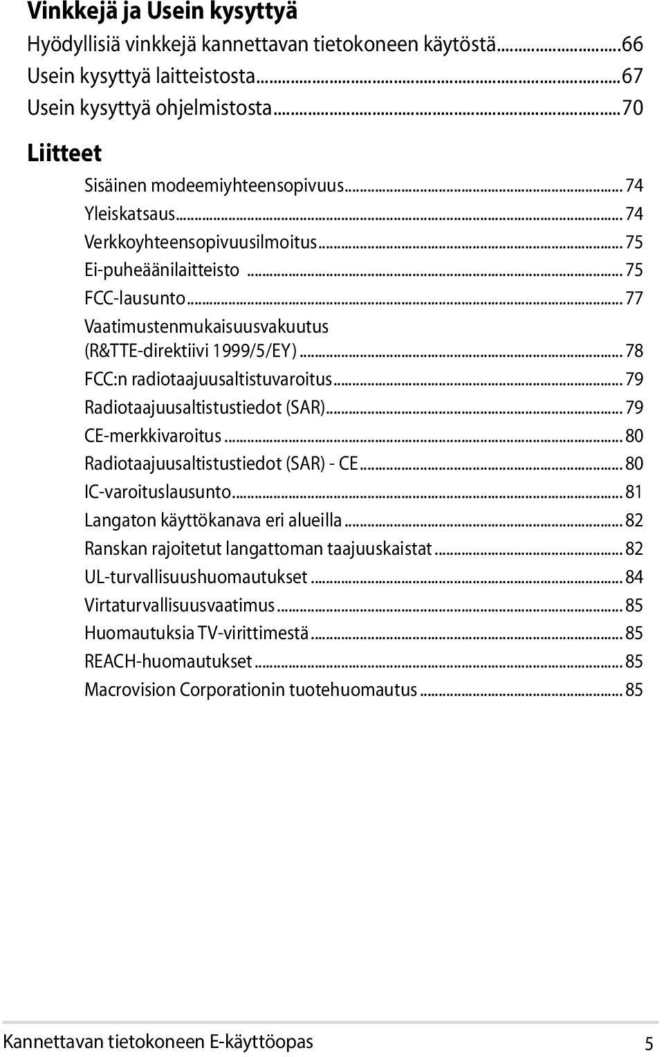 .. 78 FCC:n radiotaajuusaltistuvaroitus... 79 Radiotaajuusaltistustiedot (SAR)... 79 CE-merkkivaroitus... 80 Radiotaajuusaltistustiedot (SAR) - CE... 80 IC-varoituslausunto.