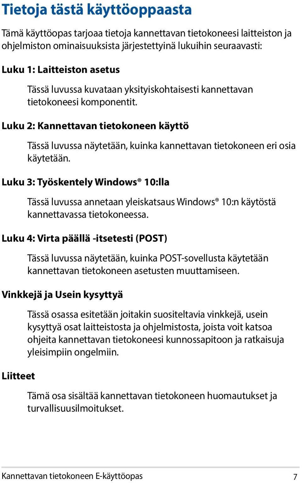 Luku 3: Työskentely Windows 10:lla Tässä luvussa annetaan yleiskatsaus Windows 10:n käytöstä kannettavassa tietokoneessa.