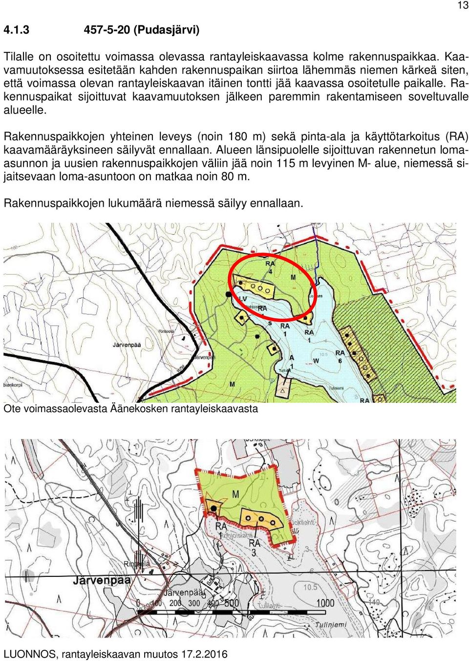 Rakennuspaikat sijoittuvat kaavamuutoksen jälkeen paremmin rakentamiseen soveltuvalle alueelle.