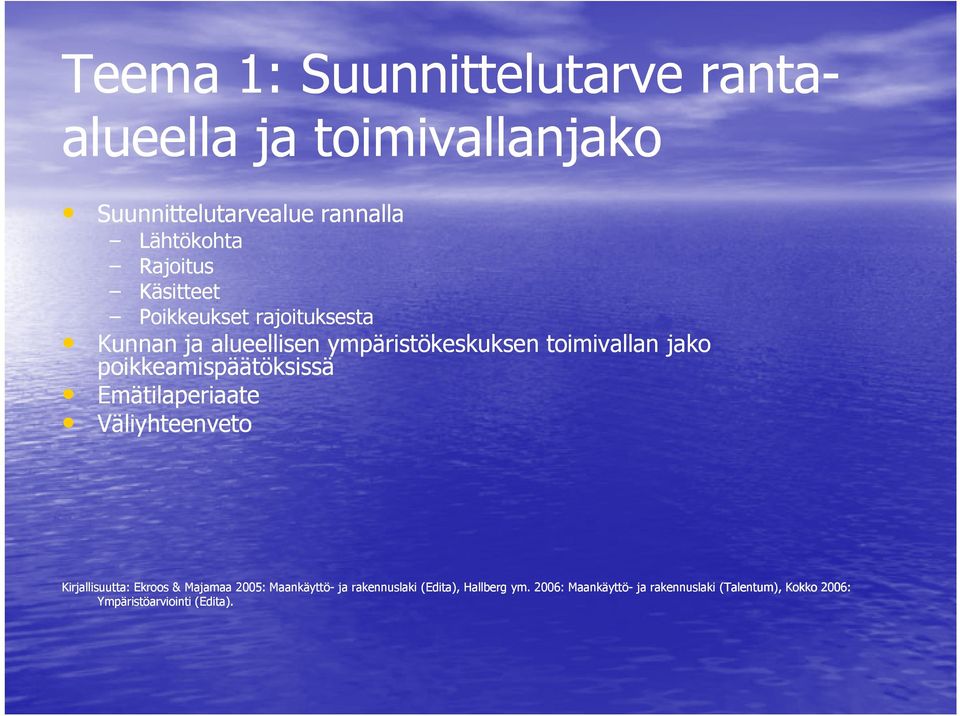 poikkeamispäätöksissä Emätilaperiaate Väliyhteenveto Kirjallisuutta: Ekroos & Majamaa 2005: Maankäyttö- ja