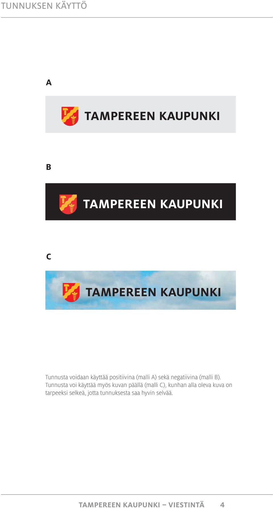Tunnusta voi käyttää myös kuvan päällä (malli C), kunhan