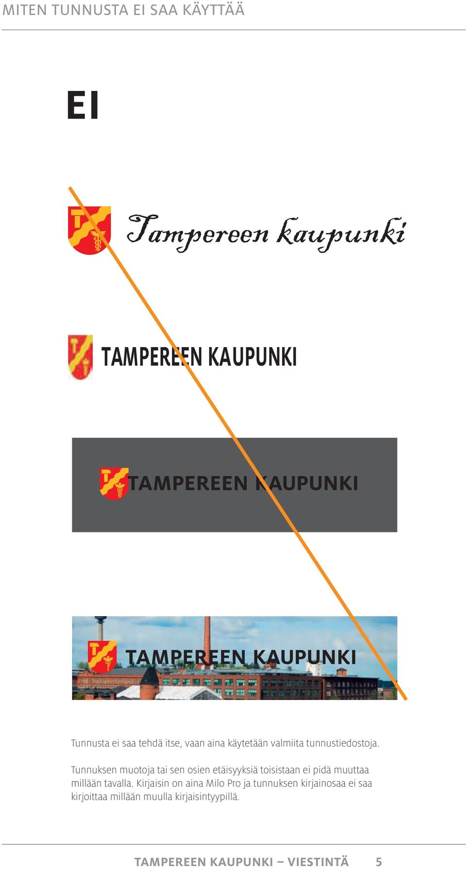 Tunnuksen muotoja tai sen osien etäisyyksiä toisistaan ei pidä muuttaa millään
