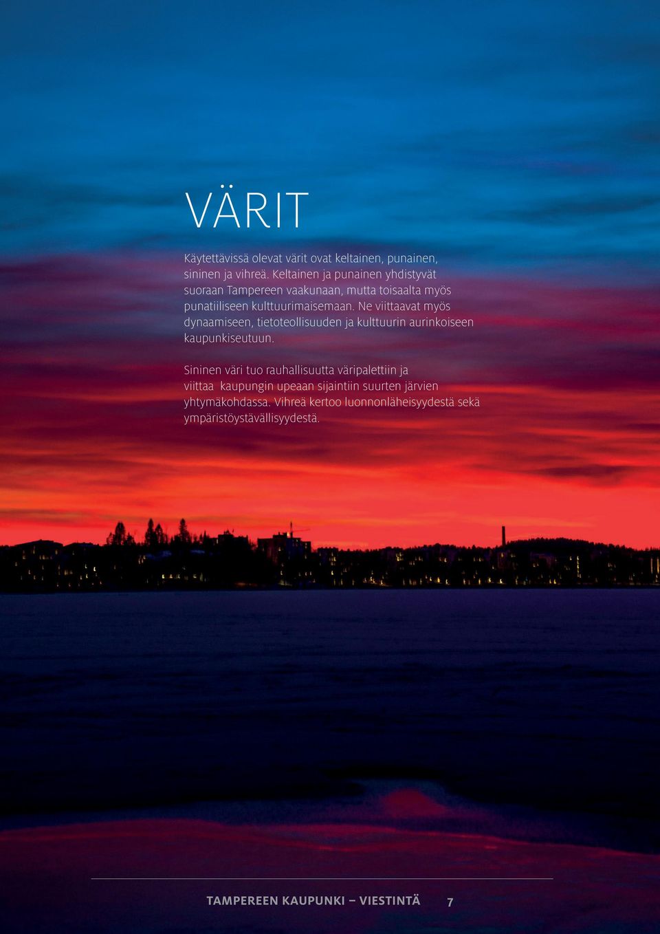 Ne viittaavat myös dynaamiseen, tietoteollisuuden ja kulttuurin aurinkoiseen kaupunkiseutuun.
