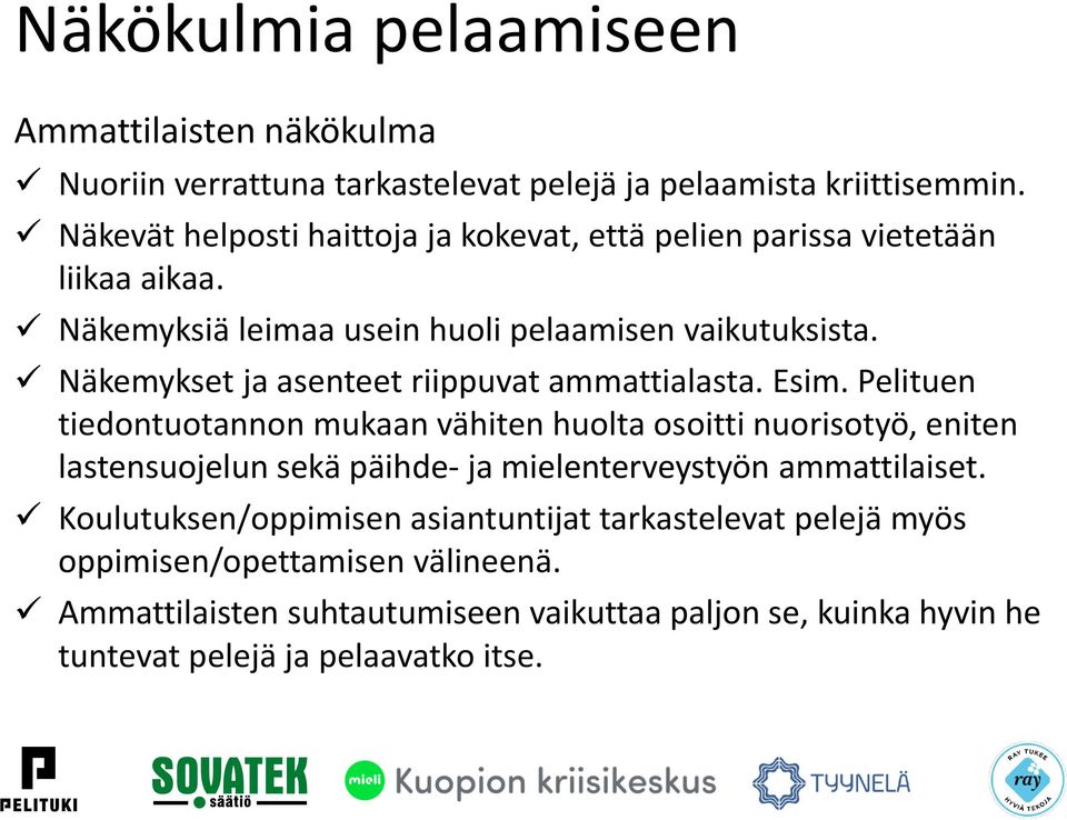 Näkemykset ja asenteet riippuvat ammattialasta. Esim.