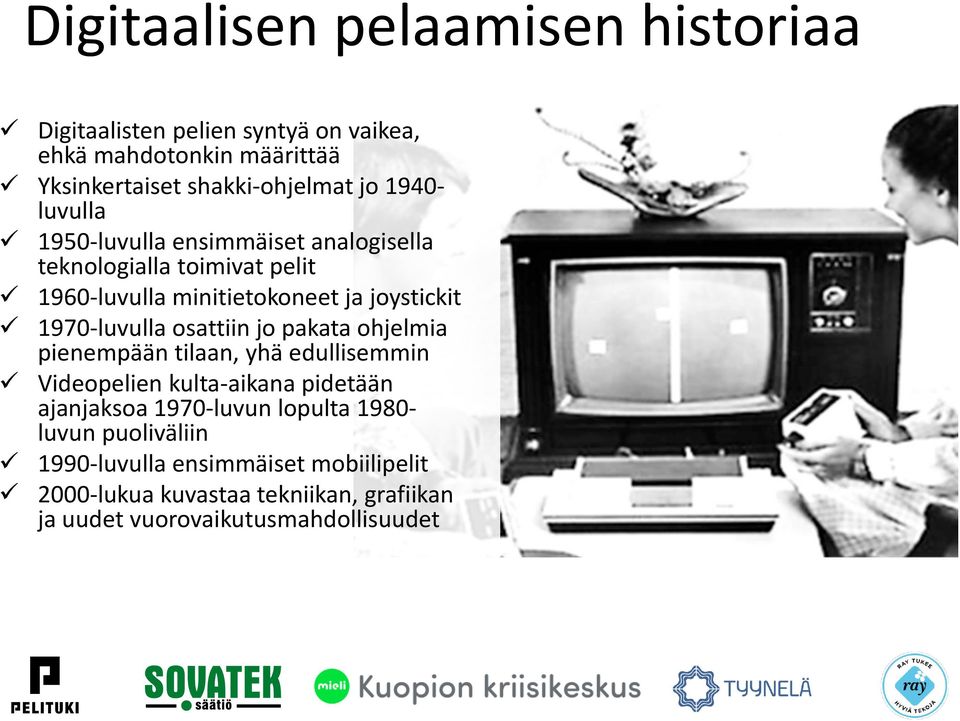 1970-luvulla osattiin jo pakata ohjelmia pienempään tilaan, yhä edullisemmin Videopelien kulta-aikana pidetään ajanjaksoa 1970-luvun