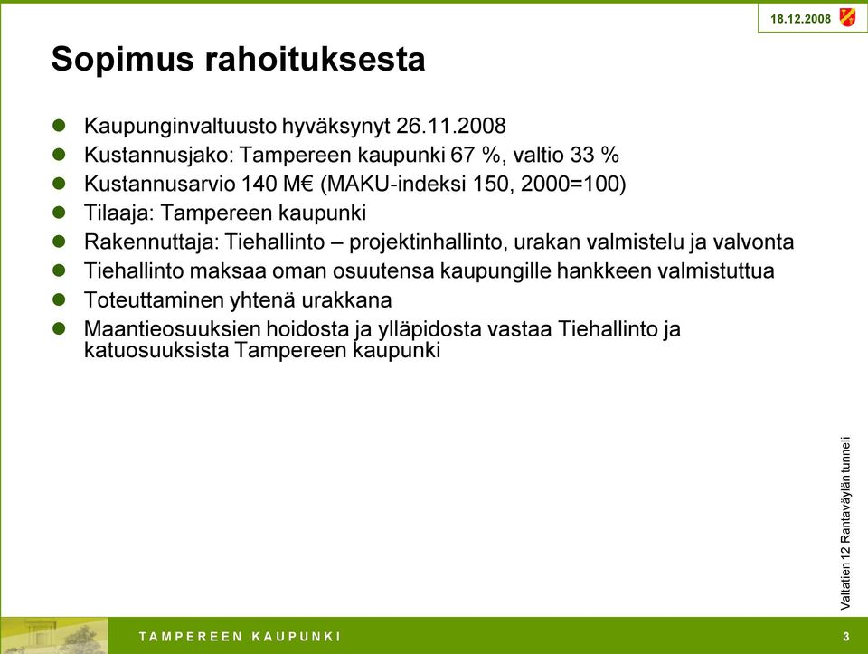 Tampereen kaupunki Rakennuttaja: Tiehallinto projektinhallinto, urakan valmistelu ja valvonta Tiehallinto maksaa oman