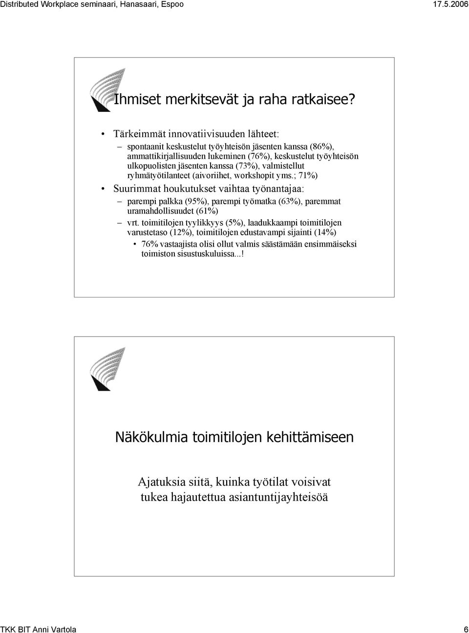 (73%), valmistellut ryhmätyötilanteet (aivoriihet, workshopit yms.