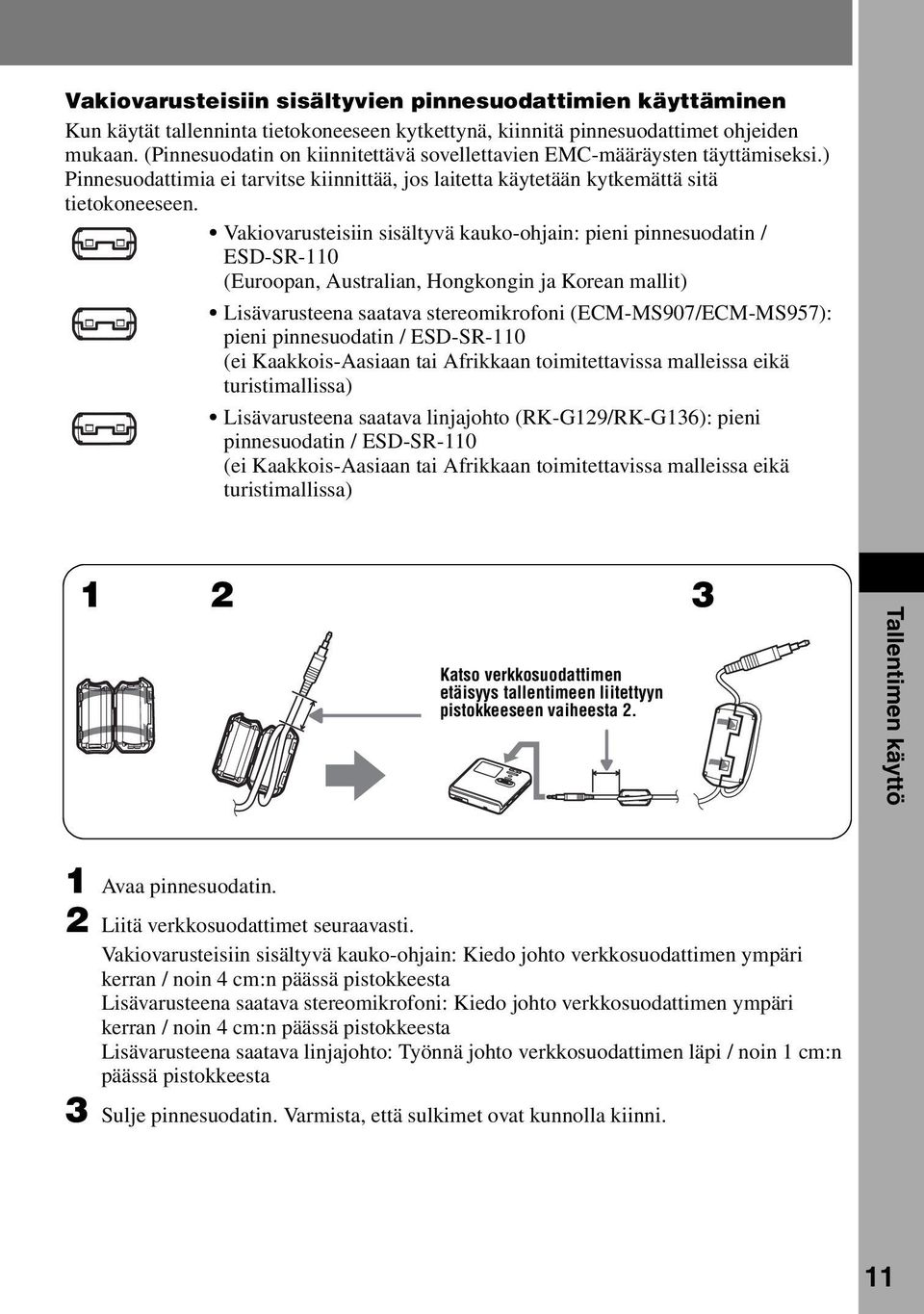 Vakiovarusteisiin sisältyvä kauko-ohjain: pieni pinnesuodatin / ESD-SR-110 (Euroopan, Australian, Hongkongin ja Korean mallit) Lisävarusteena saatava stereomikrofoni (ECM-MS907/ECM-MS957): pieni