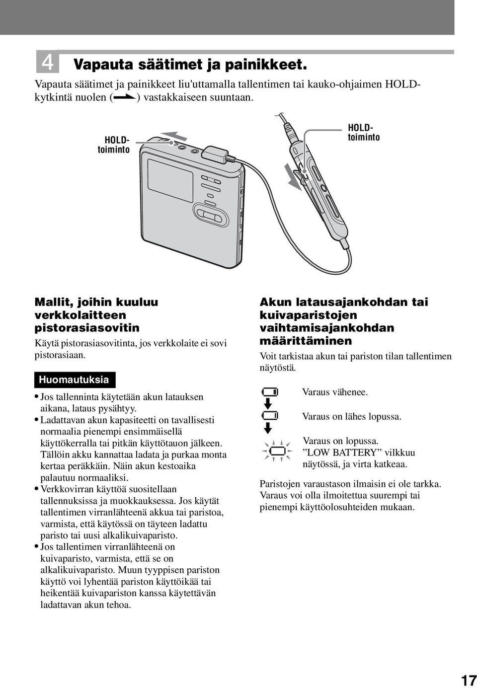 Huomautuksia Jos tallenninta käytetään akun latauksen aikana, lataus pysähtyy.