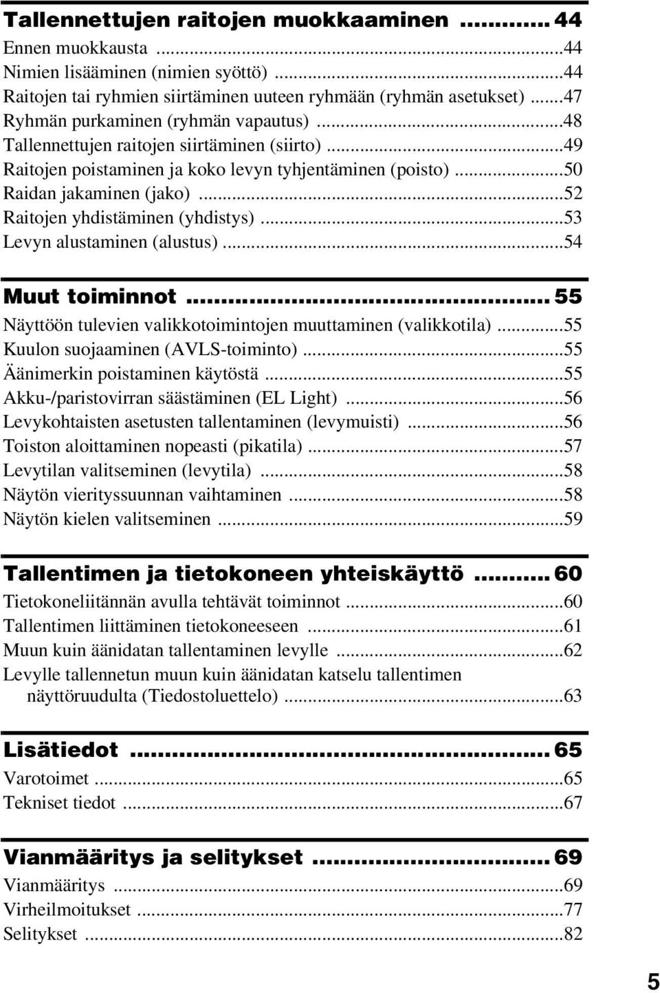..52 Raitojen yhdistäminen (yhdistys)...53 Levyn alustaminen (alustus)...54 Muut toiminnot... 55 Näyttöön tulevien valikkotoimintojen muuttaminen (valikkotila)...55 Kuulon suojaaminen (AVLS-toiminto).