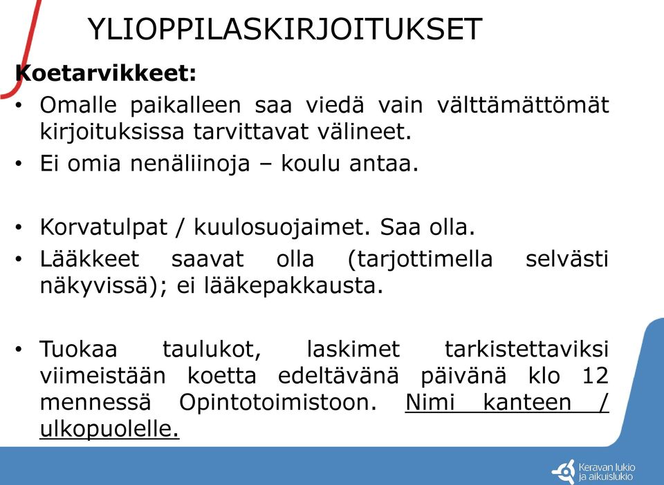 Lääkkeet saavat olla (tarjottimella selvästi näkyvissä); ei lääkepakkausta.