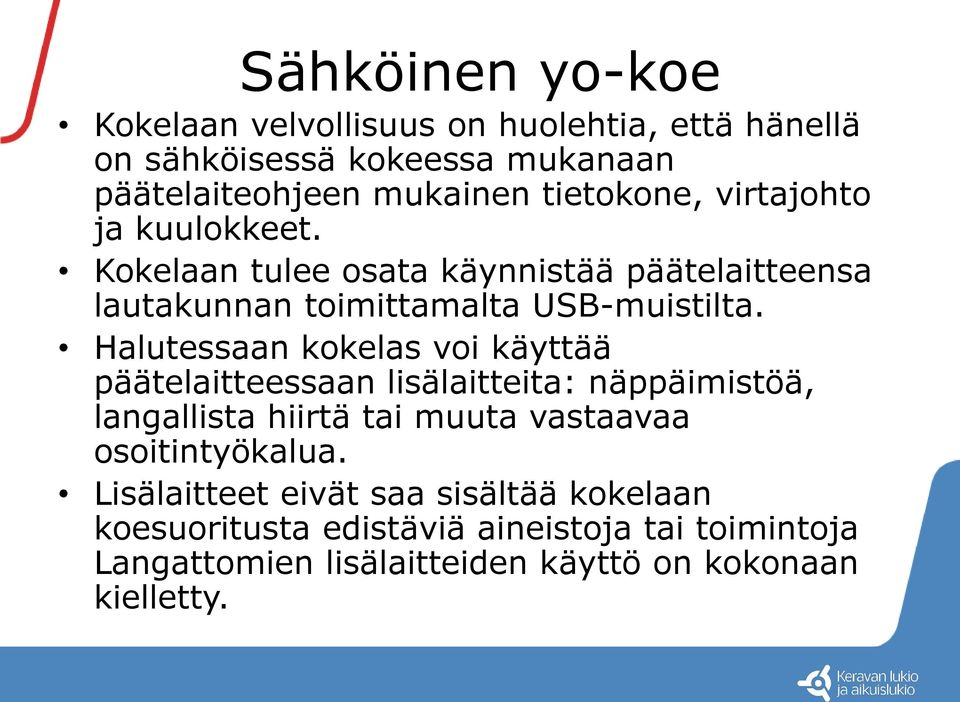 Halutessaan kokelas voi käyttää päätelaitteessaan lisälaitteita: näppäimistöä, langallista hiirtä tai muuta vastaavaa osoitintyökalua.