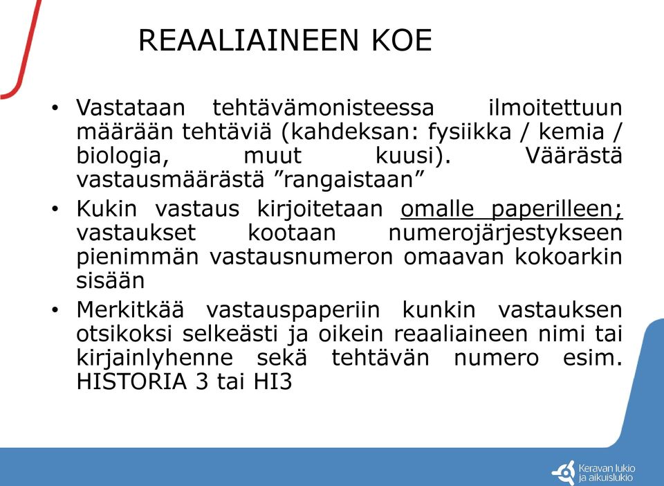 Väärästä vastausmäärästä rangaistaan Kukin vastaus kirjoitetaan omalle paperilleen; vastaukset kootaan