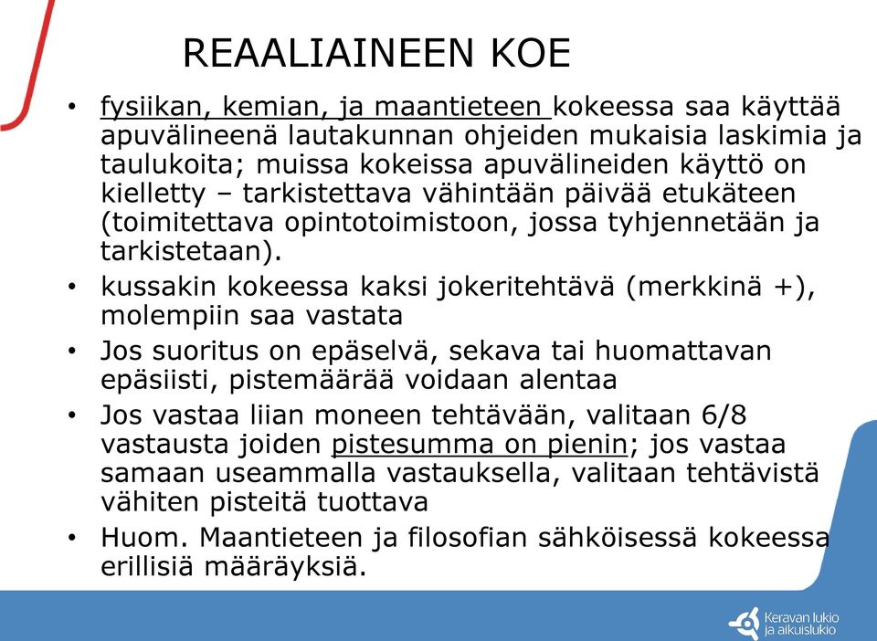 kussakin kokeessa kaksi jokeritehtävä (merkkinä +), molempiin saa vastata Jos suoritus on epäselvä, sekava tai huomattavan epäsiisti, pistemäärää voidaan alentaa Jos vastaa