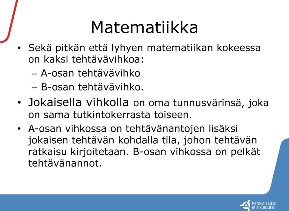 Jokaisella vihkolla on oma tunnusvärinsä, joka on sama tutkintokerrasta toiseen.