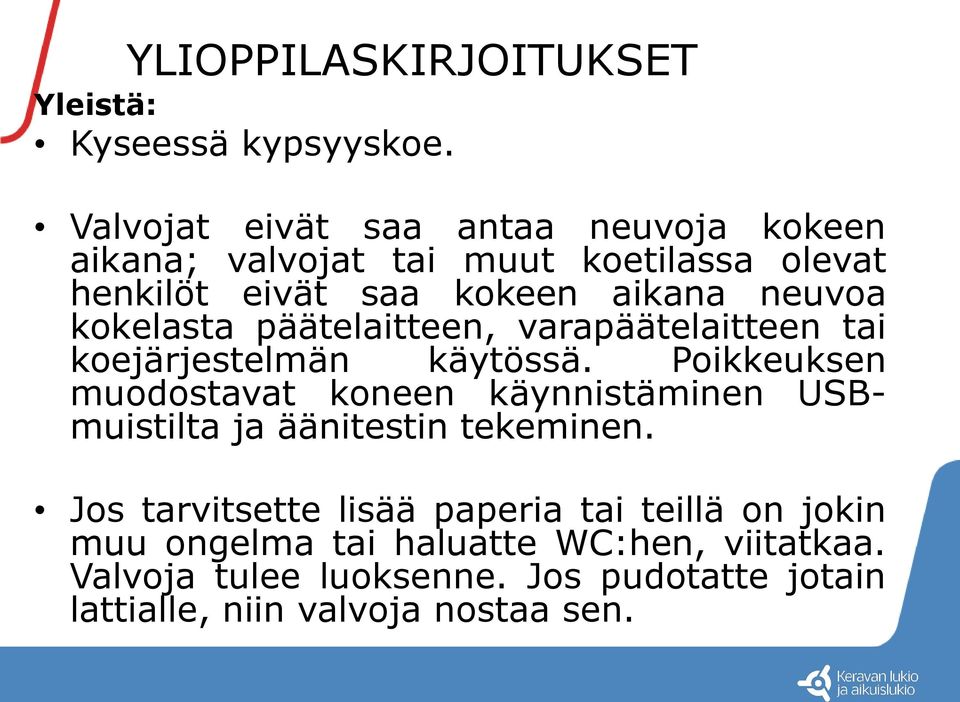 kokelasta päätelaitteen, varapäätelaitteen tai koejärjestelmän käytössä.