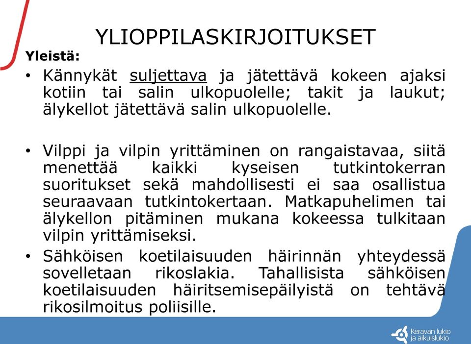 Vilppi ja vilpin yrittäminen on rangaistavaa, siitä menettää kaikki kyseisen tutkintokerran suoritukset sekä mahdollisesti ei saa osallistua