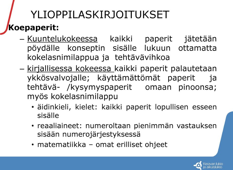 paperit ja tehtävä- /kysymyspaperit omaan pinoonsa; myös kokelasnimilappu äidinkieli, kielet: kaikki paperit lopullisen