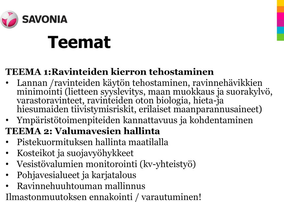 Ympäristötoimenpiteiden kannattavuus ja kohdentaminen TEEMA 2: Valumavesien hallinta Pistekuormituksen hallinta maatilalla Kosteikot ja