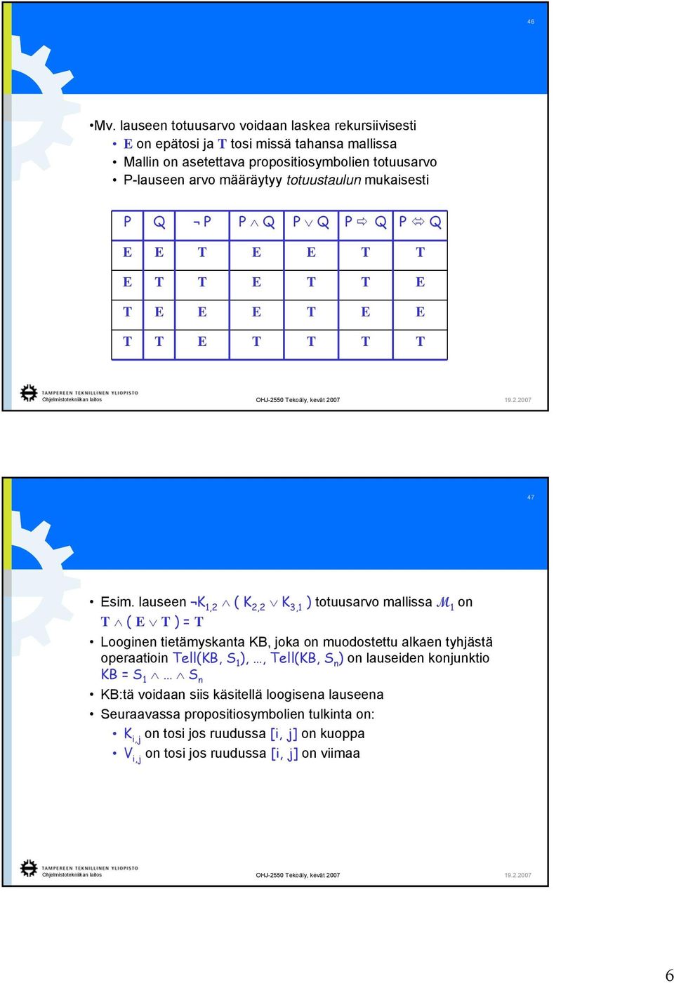 määräytyy totuustaulun mukaisesti P Q P P Q P Q P Q P Q E E T E E E T T E T T E E E T T T E T T T T E T T E E T 47 Esim.