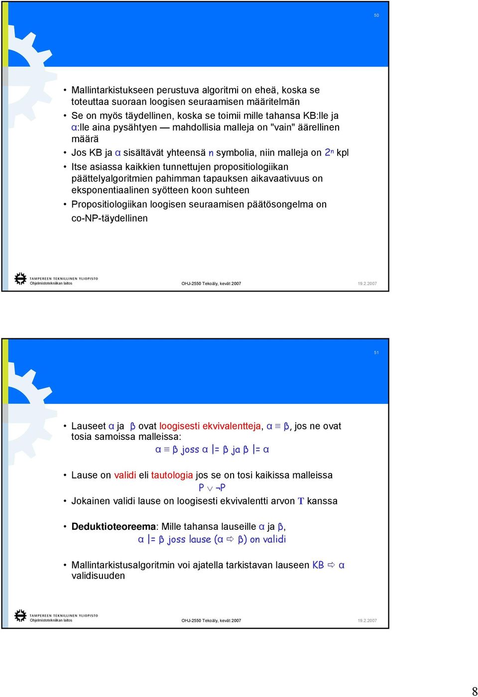 tapauksen aikavaativuus on eksponentiaalinen syötteen koon suhteen Propositiologiikan loogisen seuraamisen päätösongelma on co-np-täydellinen 51 Lauseet α ja β ovat loogisesti ekvivalentteja, α β,