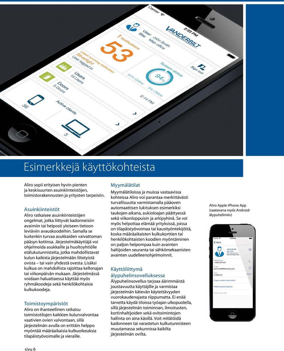 Samalla se kuitenkin turvaa asukkaiden vaivattoman pääsyn kotiinsa.