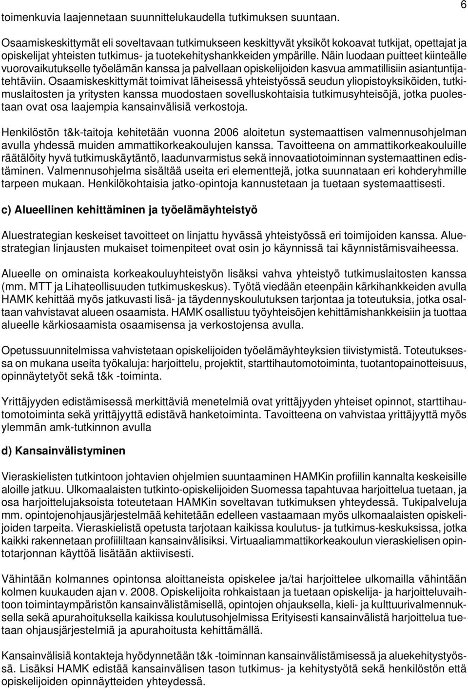 Näin luodaan puitteet kiinteälle vuorovaikutukselle työelämän kanssa ja palvellaan opiskelijoiden kasvua ammatillisiin asiantuntijatehtäviin.