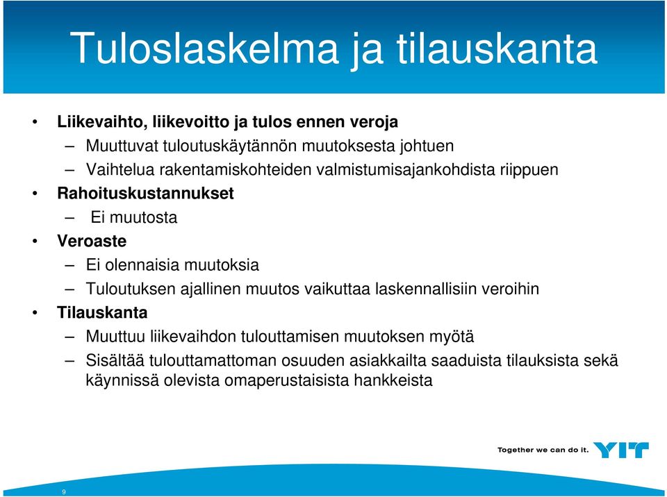 muutoksia Tuloutuksen ajallinen muutos vaikuttaa laskennallisiin veroihin Tilauskanta Muuttuu liikevaihdon tulouttamisen