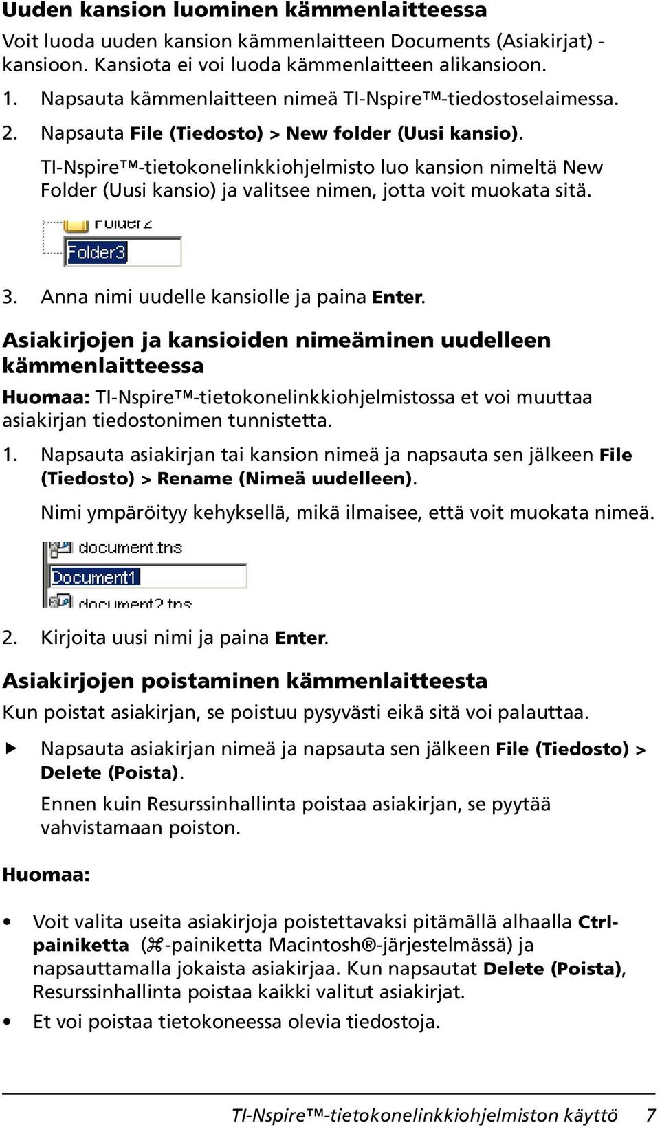TI-Nspire -tietokonelinkkiohjelmisto luo kansion nimeltä New Folder (Uusi kansio) ja valitsee nimen, jotta voit muokata sitä. 3. Anna nimi uudelle kansiolle ja paina Enter.