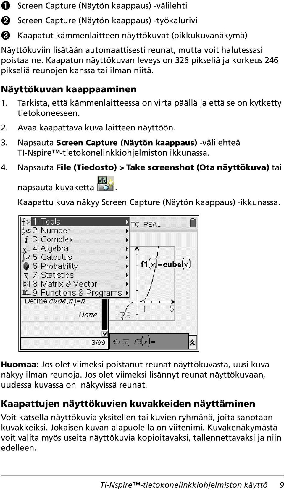 Tarkista, että kämmenlaitteessa on virta päällä ja että se on kytketty tietokoneeseen. 2. Avaa kaapattava kuva laitteen näyttöön. 3.