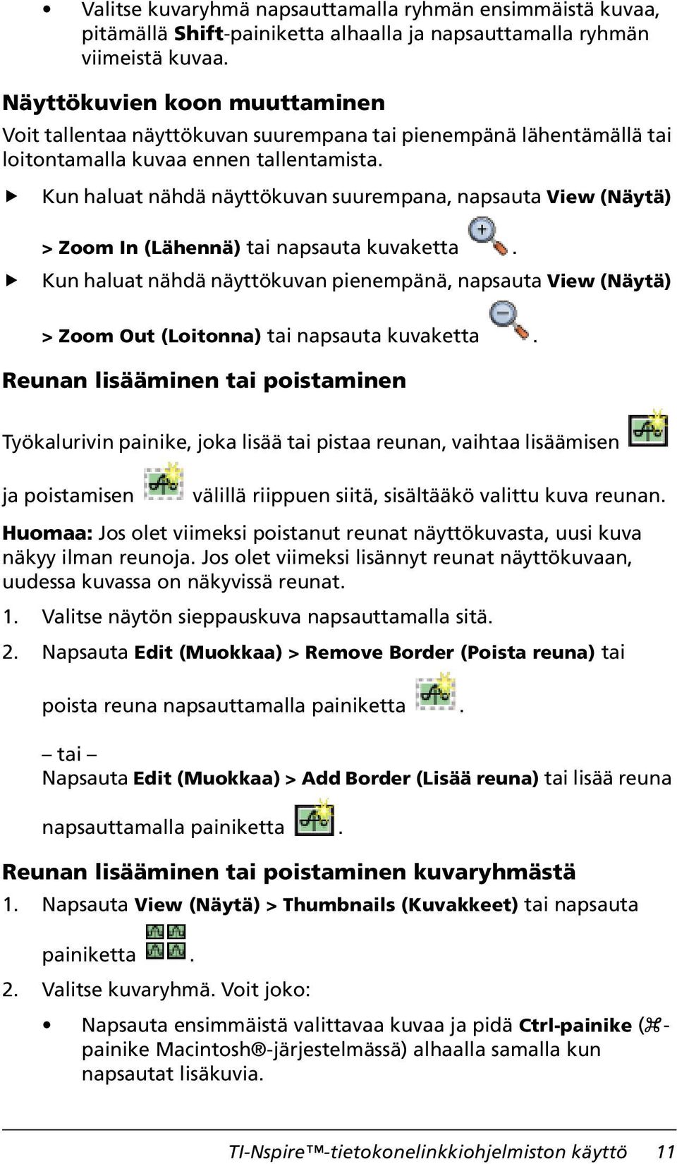 Kun haluat nähdä näyttökuvan suurempana, napsauta View (Näytä) > Zoom In (Lähennä) tai napsauta kuvaketta.
