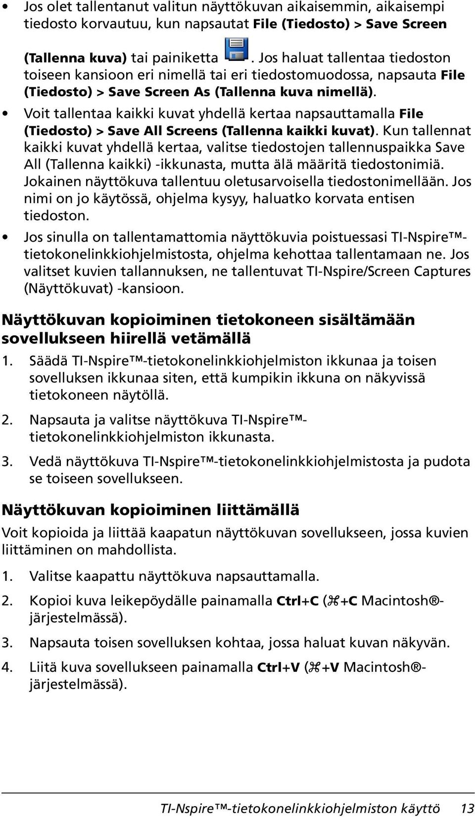 Voit tallentaa kaikki kuvat yhdellä kertaa napsauttamalla File (Tiedosto) > Save All Screens (Tallenna kaikki kuvat).