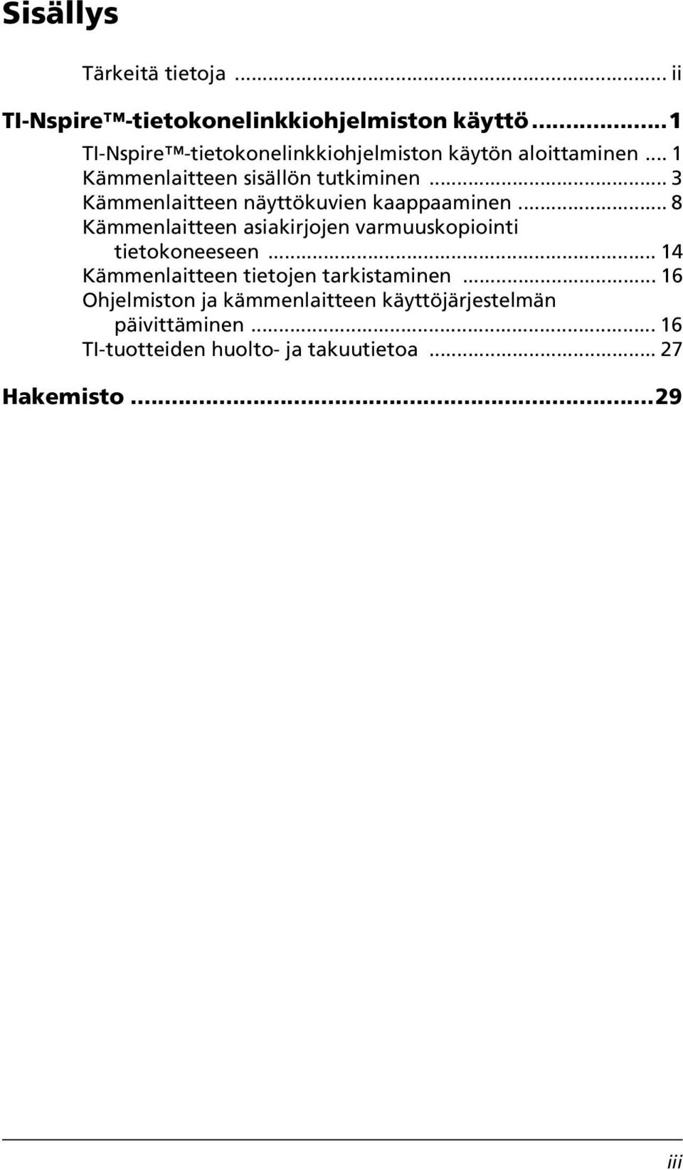 .. 3 Kämmenlaitteen näyttökuvien kaappaaminen... 8 Kämmenlaitteen asiakirjojen varmuuskopiointi tietokoneeseen.