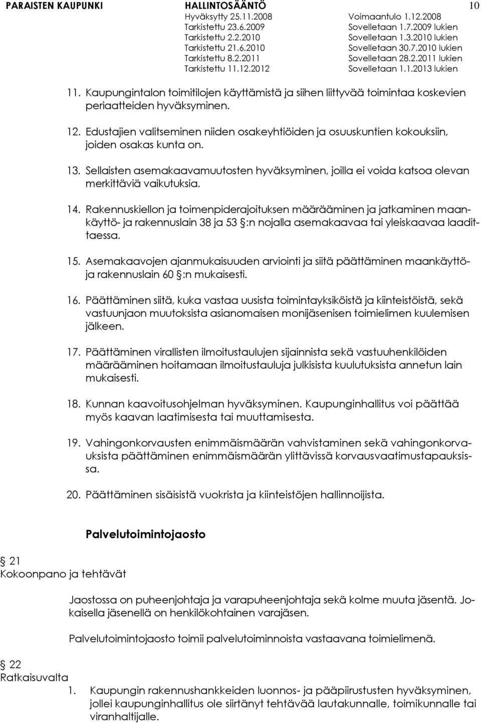 Sellaisten asemakaavamuutosten hyväksyminen, joilla ei voida katsoa olevan merkittäviä vaikutuksia. 14.