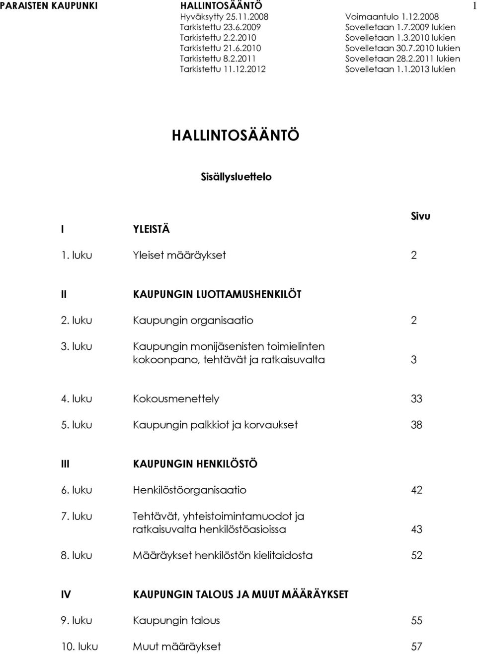 luku Kaupungin palkkiot ja korvaukset 38 III KAUPUNGIN HENKILÖSTÖ 6. luku Henkilöstöorganisaatio 42 7.