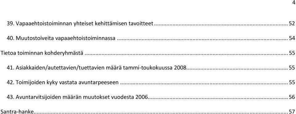 Asiakkaiden/autettavien/tuettavien määrä tammi-toukokuussa 2008... 55 42.