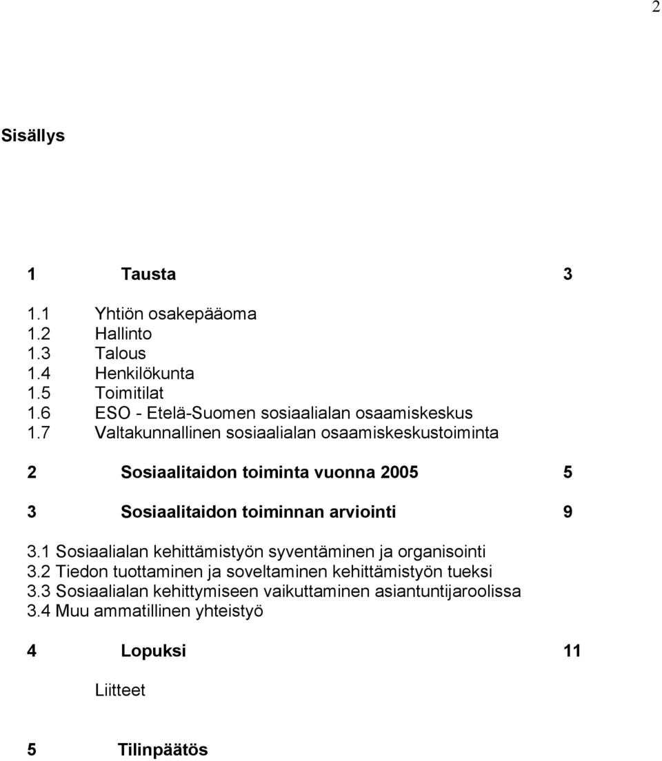 7 Valtakunnallinen sosiaalialan osaamiskeskustoiminta 2 Sosiaalitaidon toiminta vuonna 2005 5 3 Sosiaalitaidon toiminnan arviointi 9 3.