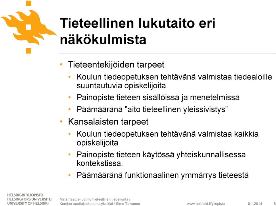 tieteellinen yleissivistys Kansalaisten tarpeet Koulun tiedeopetuksen tehtävänä valmistaa kaikkia